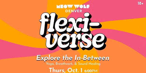 Flexi-Verse: Explore the In-Between (Yoga, Breathwork, & Sound Healing) at Meow Wolf Denver