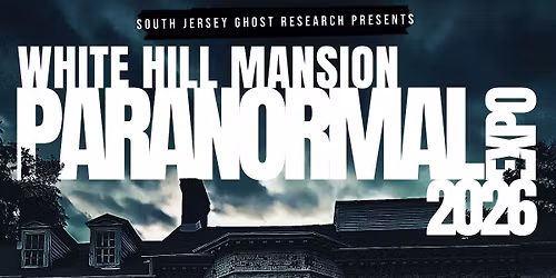 White Hill Mansion Paranormal Expo 2026