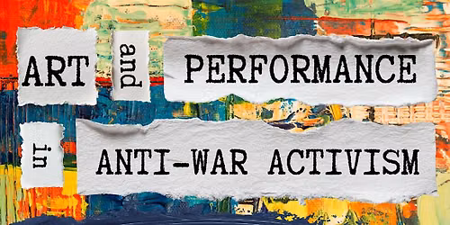 Art and Performance in Antiwar Activism