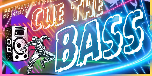 CUE THE BASS: (TBA)