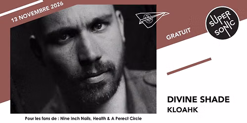 Divine Shade \u2022 Kloahk \/ Supersonic (Free entry)
