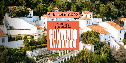 \ud83d\udce2 Visita Guiada: Convento da Arr\u00e1bida (com prova de vinhos)