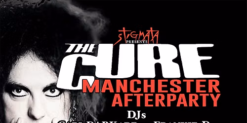 THE CURE -  AFTERPARTY - MANCHESTER