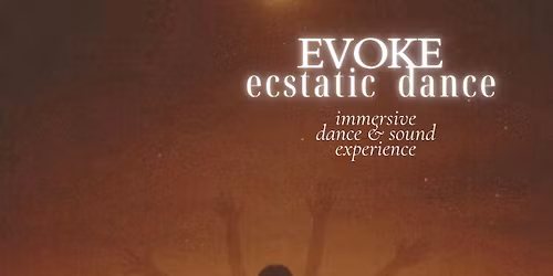 EVOKE :: Ecstatic Dance