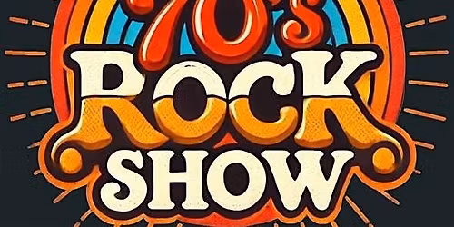 August 8 - 'That 70's Rock Show"