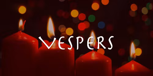 Vespers Service followed by refreshments 