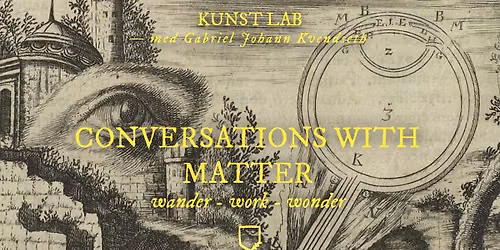 Conversations with Matter \u2013 workshop w\/ Gabriel Kvendseth