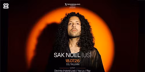  DJ SAK NOEL (US) + SUPPORTS @ D3, TALLINN