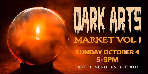DARK ARTS MARKET VOL. 1 - WITH VENDORS, FOOD & MORE!!