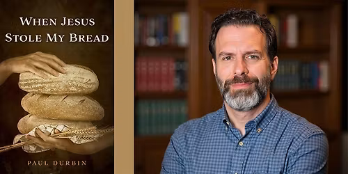 Paul Durbin -- "When Jesus Stole My Bread"