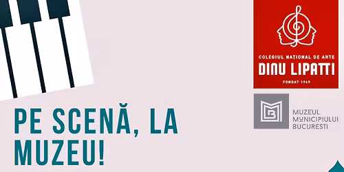 Recitalul "Pe scen\u0103, la muzeu!" - Colegiul Na\u021bional de Arte "Dinu Lipatti"
