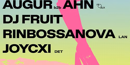 Redux presents: SNATCH! - Augur b2b Ahn + DJ Fruit + Rinbossonova + JOYCXI