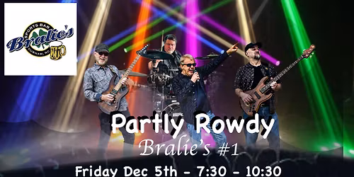 Get Partly Rowdy Fri Dec 5th at Bralies #1 - 7:30pm!