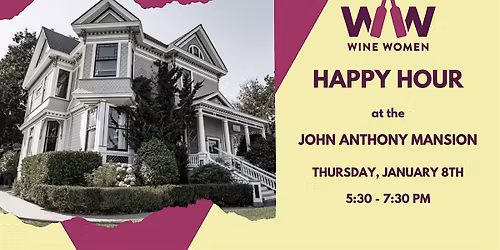 WINE WOMEN Presents: Happy Hour at The John Anthony Mansion