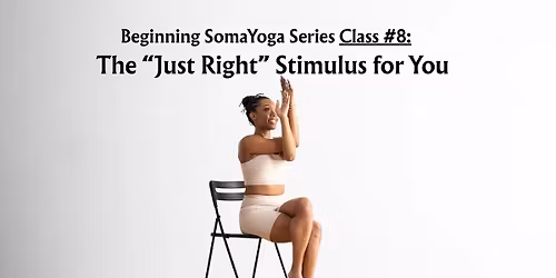 Class #8 Beginning SomaYoga Series ALL ARE WELCOME