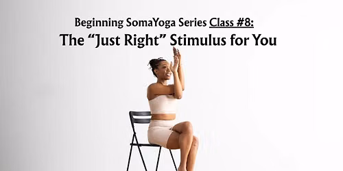 Class #8 Beginning SomaYoga Series ALL ARE WELCOME