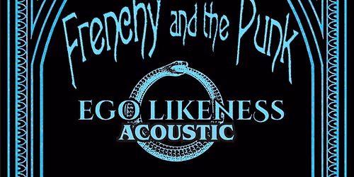 Frenchy & The Punk w\/ Ego Likeness Acoustic