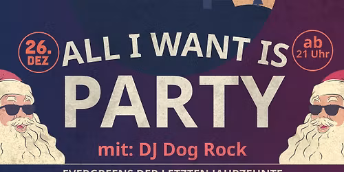 ALL I WANT IS PARTY - Evergreens der letzten Jahrzehnte mit DJ Dog Rock