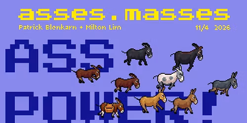 asses.masses \u2013 Patrick Blenkarn + Milton Lim