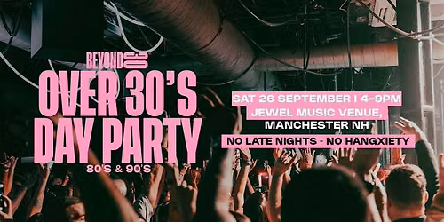 80s & 90s Over 30s Daytime Clubbing \u2013 MANCHESTER, NH