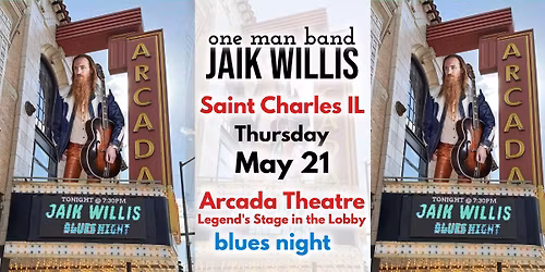 Jaik Willis \u2022 Saint Charles IL at Arcada Theater \u2022 THU 5\/21 \u2022 7:30pm-10 FREE