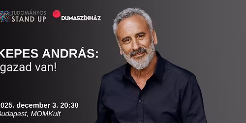 Tudom\u00e1nyos Stand Up - Kepes Andr\u00e1s: Igazad van! \/ BUDAPEST