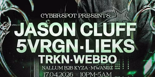 Cyberspot Presents: JASON CLUFF, 5VRGN, LIEKS + MORE