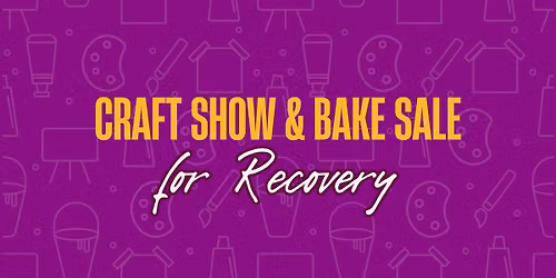 Craft Show & Bake Sale Fundraiser for Recovery