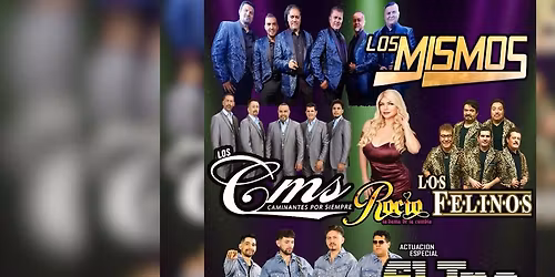 LOS MISMOS, GRUPO EL TIEMPO, LOS CMS \u201cCaminantes Por Siempre, ROCIO Y SU SONORA & LOS FELINOS