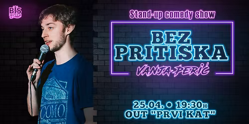 "BEZ PRITISKA": Vanja Peri\u0107 Stand-up one man show
