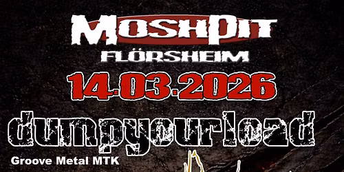 Moshpit Fl\u00f6rsheim presents: Gravial, dumpyourload, Team Tot