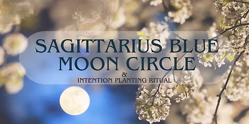 Sagittarius Blue Moon Circle & Intention Planting Ritual