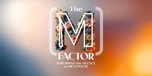 The [M] Factor: Shredding the Silence on Menopause
