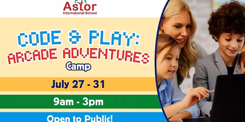 Astor International School | Code & Play: Arcade Adventures Camp