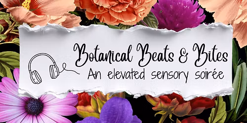 Botancal Bites & Beats: An Elevated Sensory Soir\u00e9e