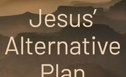 Bible Study - Richard Rohr's "Jesus' Alternative Plan"