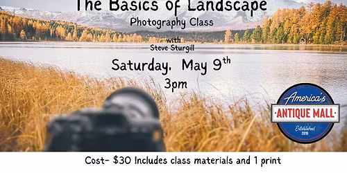 The Basics of Landscape Photography Class: Saturday, May 9th, 3pm