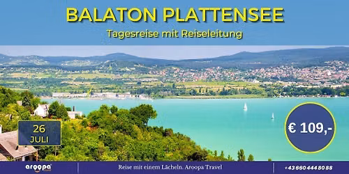 \ud83c\udded\ud83c\uddfaBALATON - PLATTENSEE\ud83c\udded\ud83c\uddfa Tagesreise inkl. Bootsfahrt p.P. \u20ac 109,-