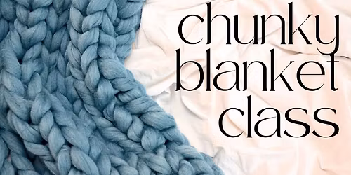  Chunky Blanket Class \u2013 Because Cozy is a Lifestyle!