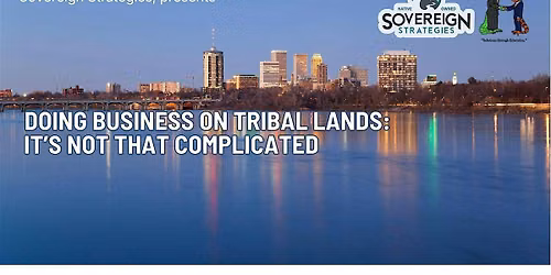 Doing Business on Tribal Lands: It's Not That Complicated