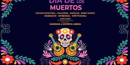 Dia de los Muertos - V Edizione @Largo Venue