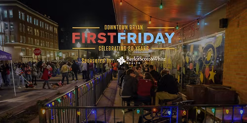First Friday in Downtown Bryan | Sponsored by Baylor Scott & White Health