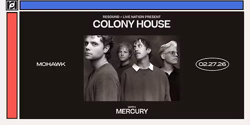 Resound & Live Nation Presents: Colony House w\/ mercury at Mohawk on 2\/27