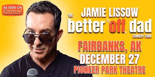 6pm SOLD OUT! 8:30pm SHOW ADDED! Jamie Lissow LIVE in Fairbanks!
