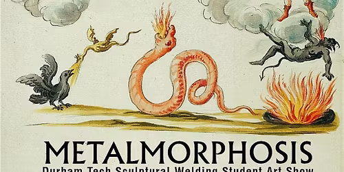 Metalmorphosis: Durham Tech Sculptural Welding Student Art Show