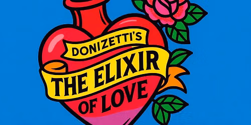 Donizetti's 'The Elixir of Love' in 90 minutes - evening and matinee shows