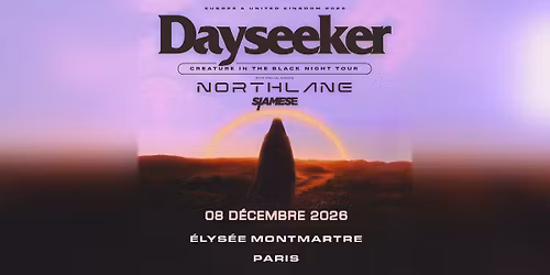 DAYSEEKER + NORTHLANE + SIAMESE \u2022 \u00c9lys\u00e9e Montmartre \u2022 Paris