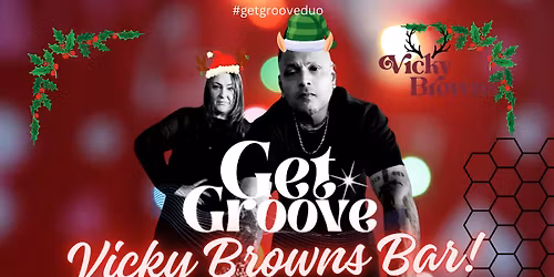 GET GROOVE DUO \ud83c\udf84 @VICKY BROWNS BAR! 