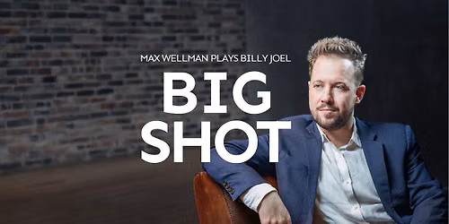 BIG SHOT: MAX WELLMAN PLAYS BILLY JOEL