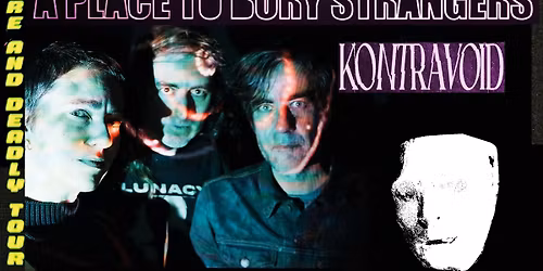 A Place To Bury Strangers (us), Kontravoid (us) \/\/ RARE AND DEADLY TOUR